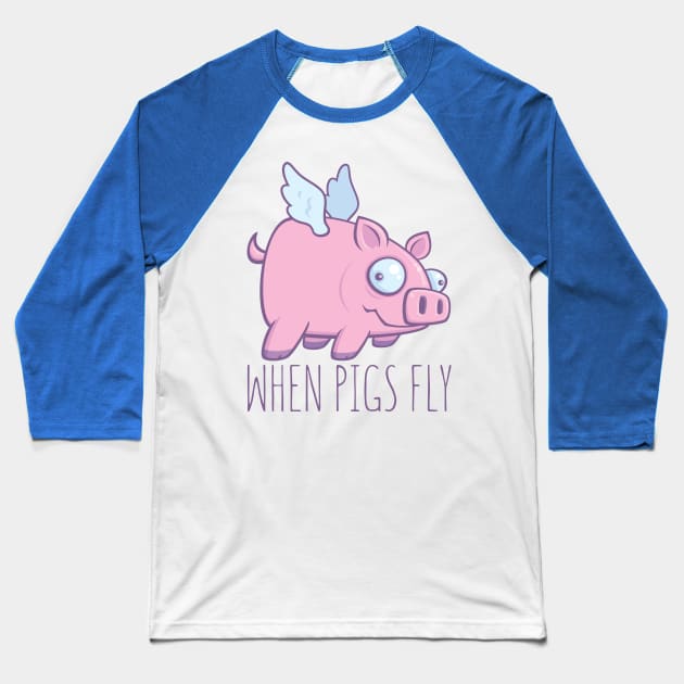 When Pigs Fly with Text Baseball T-Shirt by fizzgig